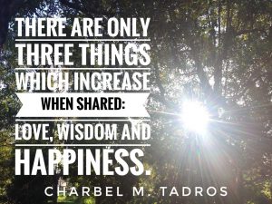 There are only three things which increase when shared: love, wisdom and happiness.
